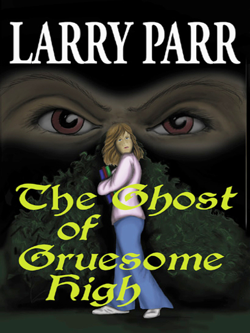 Title details for The Ghost of Gruesome High by Larry Parr - Available